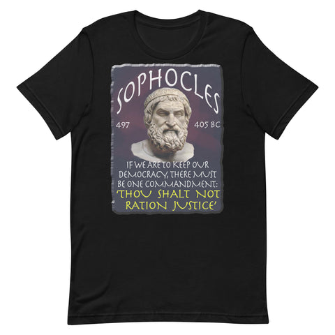 SOPHOCLES  -IF WE CAN KEEP OUR DEMOCRACY, THERE MUST BE ONE COMMANDMENT. THOU SHALT NOT RATION JUSTICE