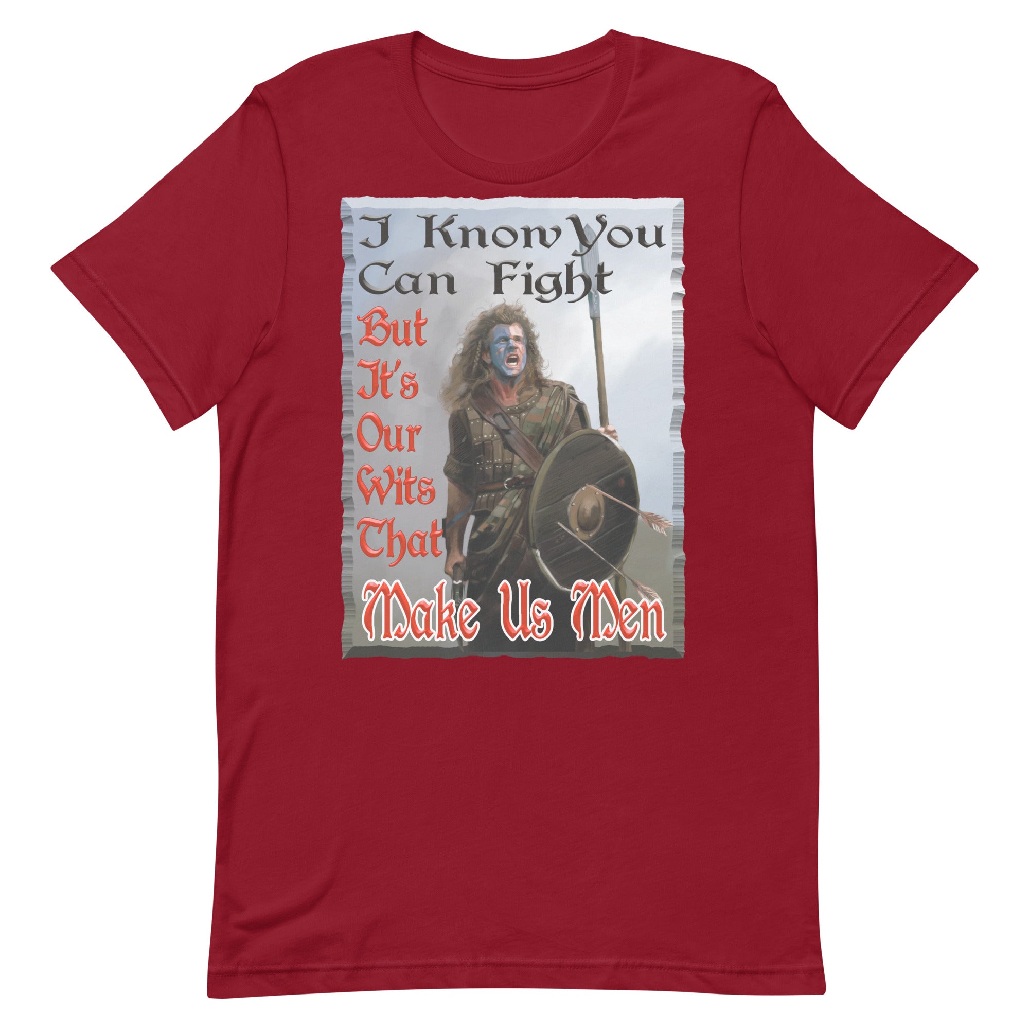 BRAVEHEART  -I KNOW YOU CAN FIGHT  -BUT IT'S OUR WITS THAT MAKE US MEN