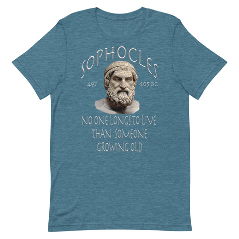 SOPHOCLES  -NO ONE LONGS TO LIVE THAN SOMEONE GROWING OLD