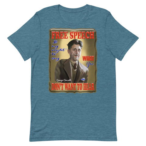 GEORGE ORWELL  -FREE SPEECH IS MY RIGHT TO SAY WHAT YOU DON'T WANT TO HEAR