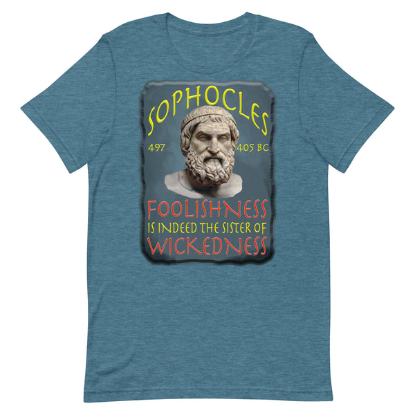 SOPHOCLES  -FOOLISHNESS IS INDEED THE SISTER OF WICKEDNESS