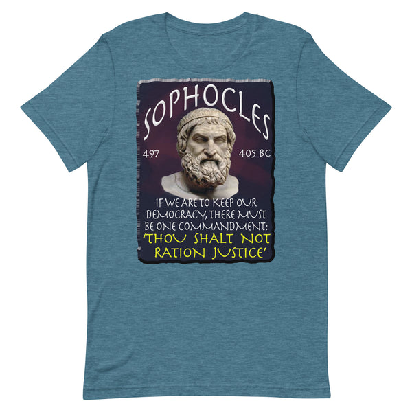 SOPHOCLES  -IF WE CAN KEEP OUR DEMOCRACY, THERE MUST BE ONE COMMANDMENT. THOU SHALT NOT RATION JUSTICE