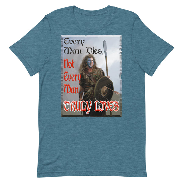 BRAVEHEART  -EVERY MAN DIES.  -NOT EVERY MAN TRULY LIVES