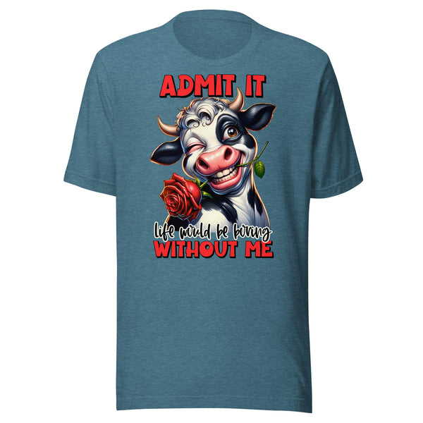 LIFE WOULD BE BORING WITHOUT ME