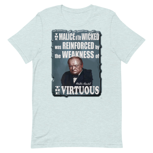 WINSTON CHURCHILL  -THE MALICE OF THE WICKED WAS REINFORCED BY THE WEAKNESS OF THE VIRTUOUS