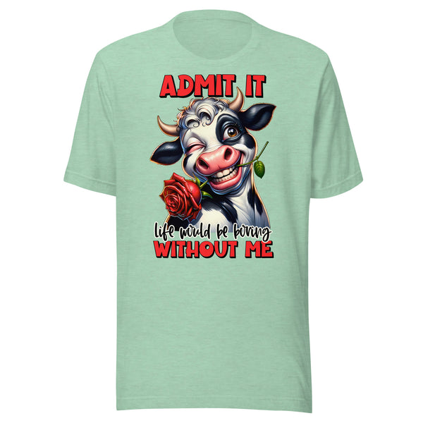 LIFE WOULD BE BORING WITHOUT ME