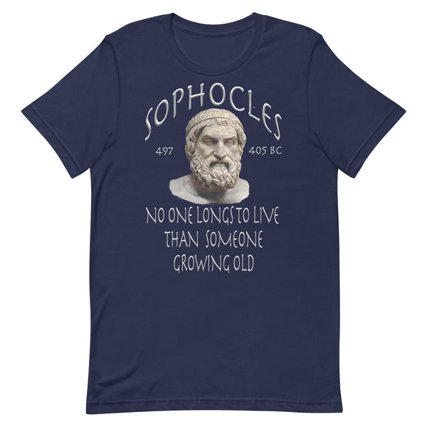 SOPHOCLES  -NO ONE LONGS TO LIVE THAN SOMEONE GROWING OLD