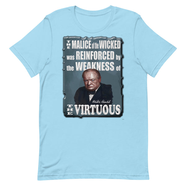 WINSTON CHURCHILL  -THE MALICE OF THE WICKED WAS REINFORCED BY THE WEAKNESS OF THE VIRTUOUS