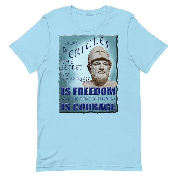 PERICLES  -THE SECRET TO HAPPINESS IS FREEDOM AND THE SECRET TO FREEDOM IS COURAGE