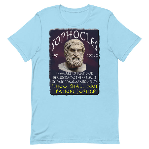 SOPHOCLES  -IF WE CAN KEEP OUR DEMOCRACY, THERE MUST BE ONE COMMANDMENT. THOU SHALT NOT RATION JUSTICE