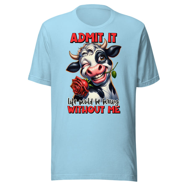 LIFE WOULD BE BORING WITHOUT ME