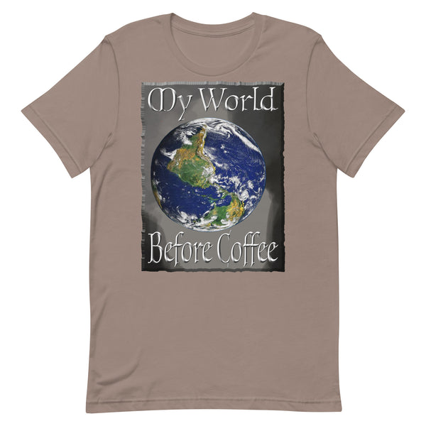 COFFEE HUMOR  -MY WORLD  -BEFORE COFFEE