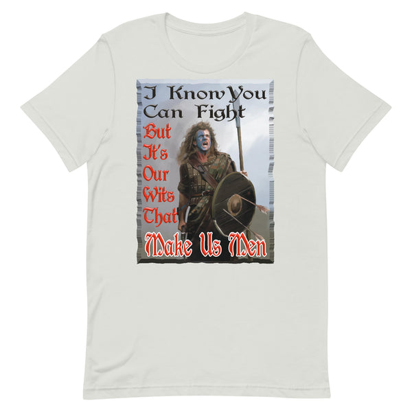 BRAVEHEART  -I KNOW YOU CAN FIGHT  -BUT IT'S OUR WITS THAT MAKE US MEN