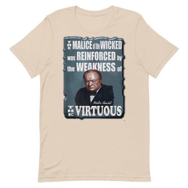 WINSTON CHURCHILL  -THE MALICE OF THE WICKED WAS REINFORCED BY THE WEAKNESS OF THE VIRTUOUS