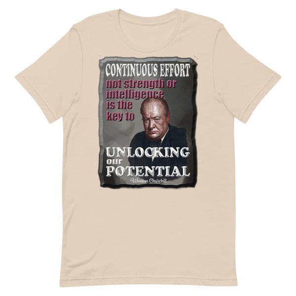 WINSTON CHURCHILL  -CONTINUOUS EFFORT  -NOT STRENGTH OR INTELLIGENCE IS THE KEY TO  -UNLOCKIING OUR POTENTIAL