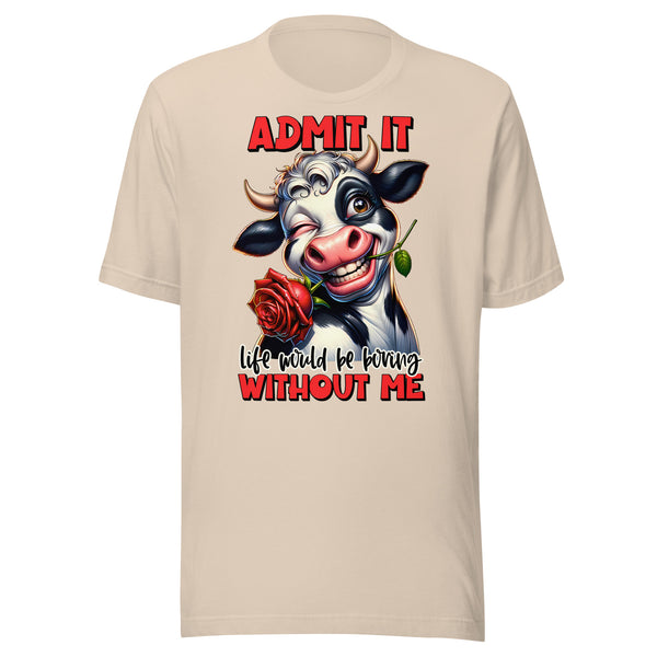 LIFE WOULD BE BORING WITHOUT ME