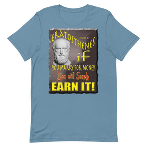 ERATOSTHENES  -IF YOU MARRY FOR MONEY, YOU WILL SURELY EARN IT