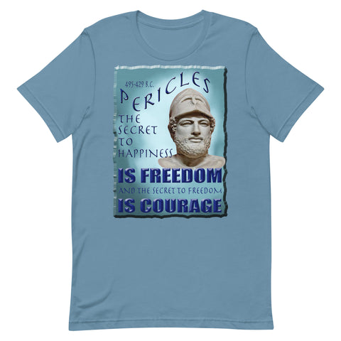 PERICLES  -THE SECRET TO HAPPINESS IS FREEDOM AND THE SECRET TO FREEDOM IS COURAGE