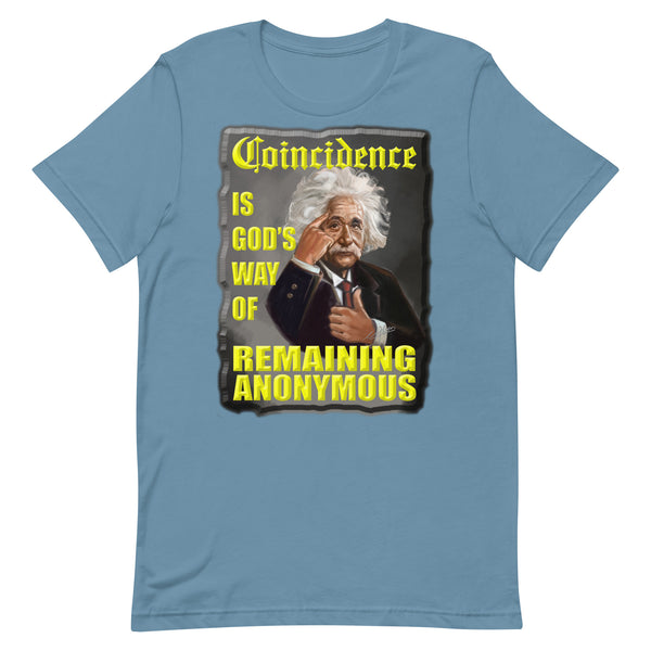 ALBERT EINSTEIN  -"COINCIDENCE IS GOD'S WAY OF REMAINING ANONYMOUS"