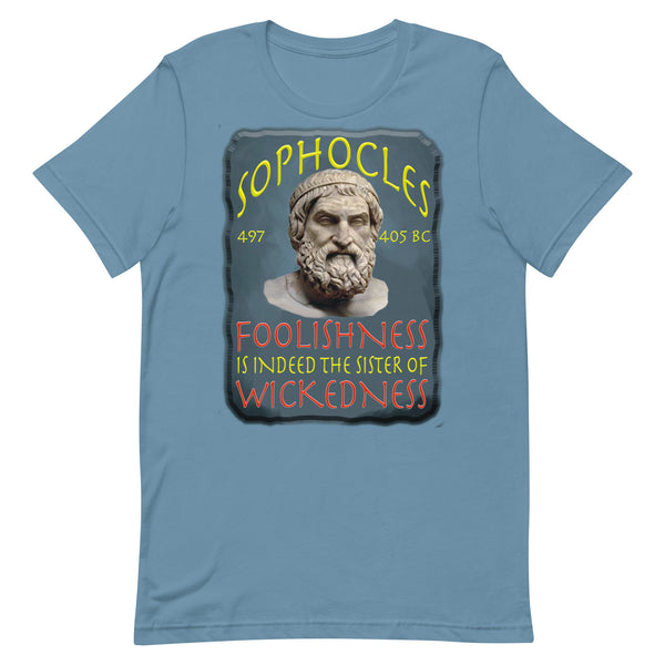 SOPHOCLES  -FOOLISHNESS IS INDEED THE SISTER OF WICKEDNESS