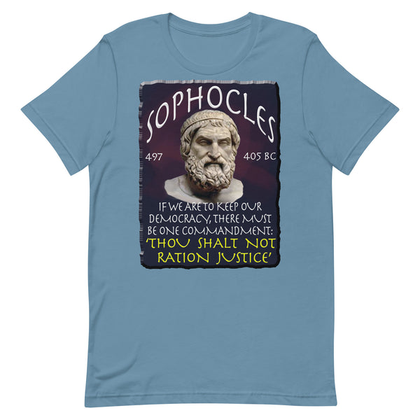 SOPHOCLES  -IF WE CAN KEEP OUR DEMOCRACY, THERE MUST BE ONE COMMANDMENT. THOU SHALT NOT RATION JUSTICE