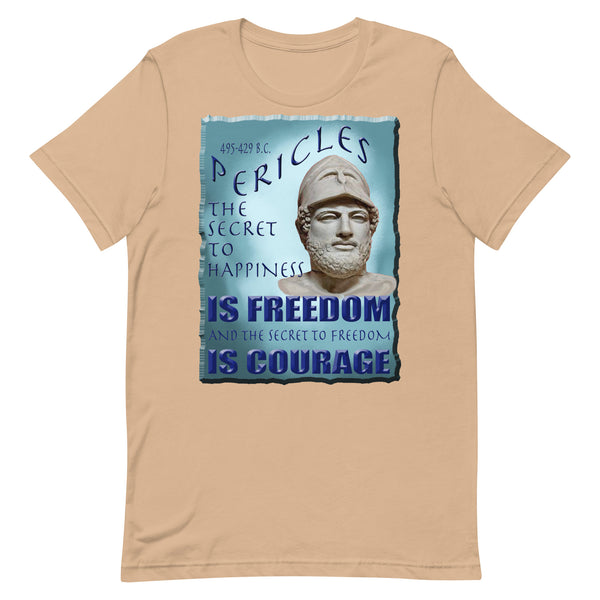 PERICLES  -THE SECRET TO HAPPINESS IS FREEDOM AND THE SECRET TO FREEDOM IS COURAGE