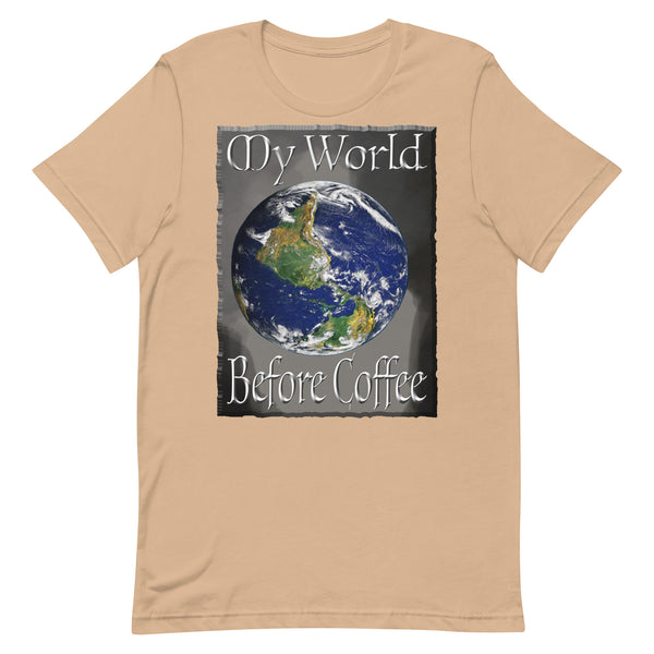 COFFEE HUMOR  -MY WORLD  -BEFORE COFFEE