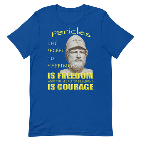 PERICLES  -SECRET TO HAPPINESS IS FREEDOM AND THE SECRET TO FREEDOM IS COURAGE
