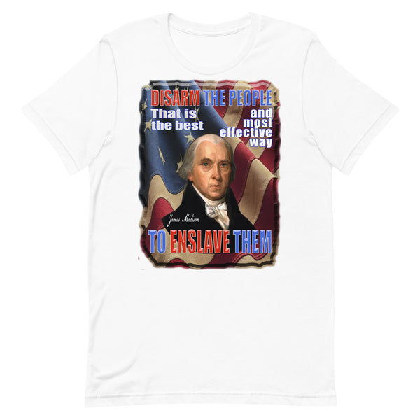 JAMES MADISON  -DISARM THE PEOPLE.  THAT IS THE BEST AND MOST EFFECTIVE WAY TO ENSLAVE THEM
