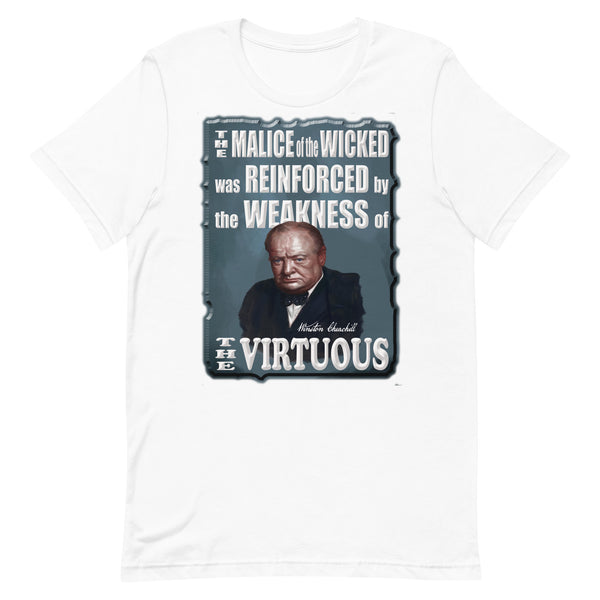 WINSTON CHURCHILL  -THE MALICE OF THE WICKED WAS REINFORCED BY THE WEAKNESS OF THE VIRTUOUS