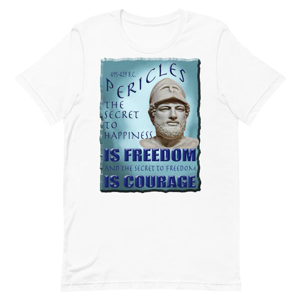 PERICLES  -THE SECRET TO HAPPINESS IS FREEDOM AND THE SECRET TO FREEDOM IS COURAGE