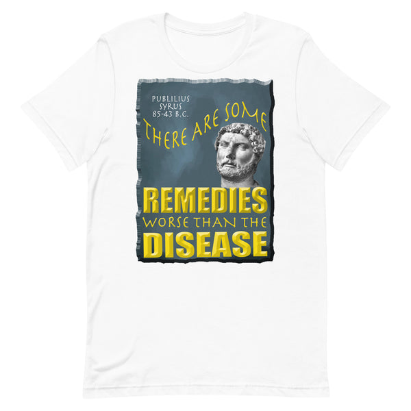 PUBLILIUS SYRUS  -THERE ARE SOME REMEDIES WORSE THAN THE DISEASE