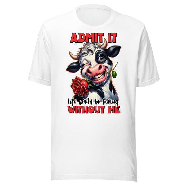 LIFE WOULD BE BORING WITHOUT ME