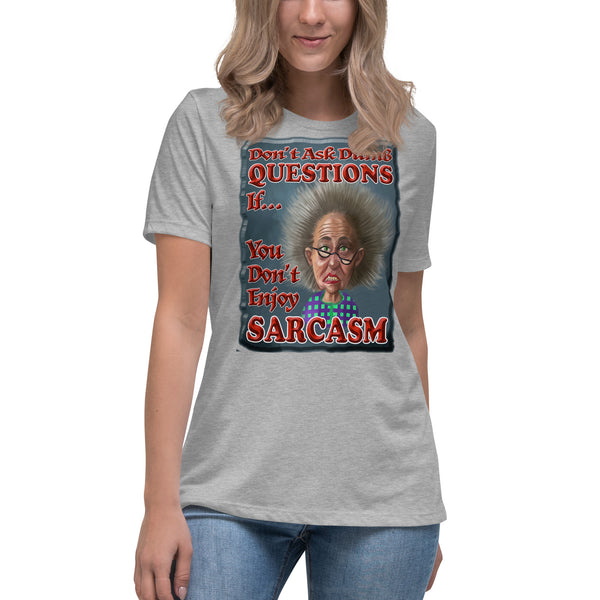 DON'T ASK STUPID QUESTIONS IF YOU DON'T ENJOY SARCASM