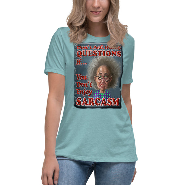 DON'T ASK STUPID QUESTIONS IF YOU DON'T ENJOY SARCASM