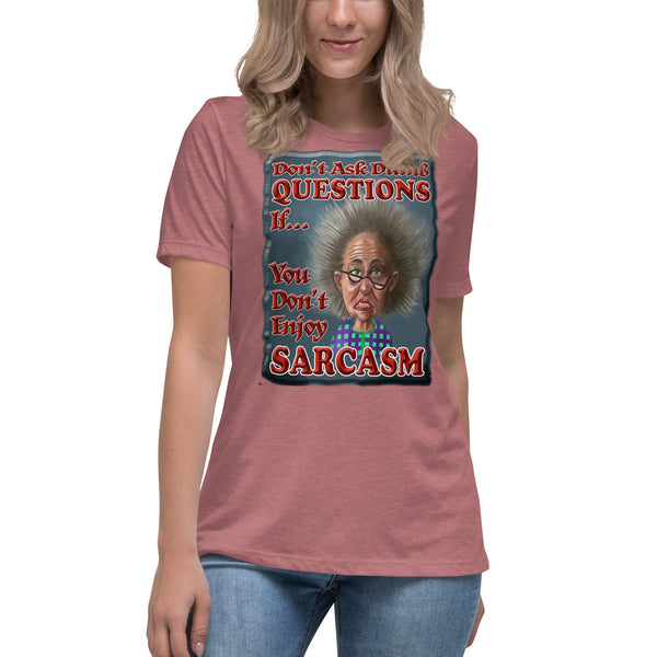 DON'T ASK STUPID QUESTIONS IF YOU DON'T ENJOY SARCASM