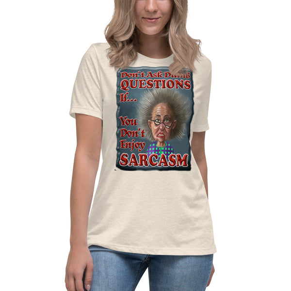 DON'T ASK STUPID QUESTIONS IF YOU DON'T ENJOY SARCASM