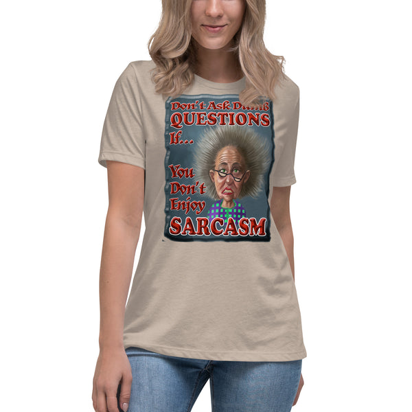 DON'T ASK STUPID QUESTIONS IF YOU DON'T ENJOY SARCASM