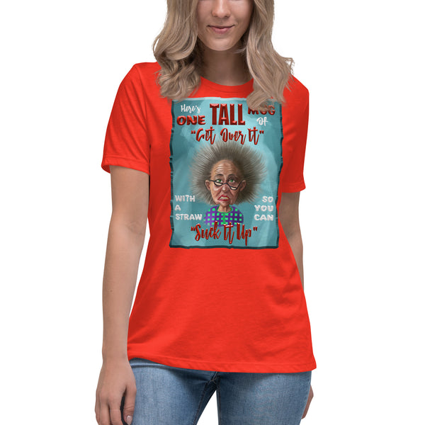 HAVE ONE TALL MUG OF GET OVER IT WITH  A STRAW SO YOU CAN SUCK IT UP