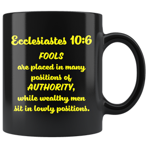 ECCLESIASTES 10:6  -"Fools are placed in many positions of authority ..."