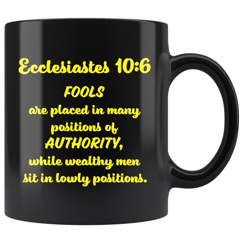 ECCLESIASTES 10:6  -"Fools are placed in many positions of authority ..."