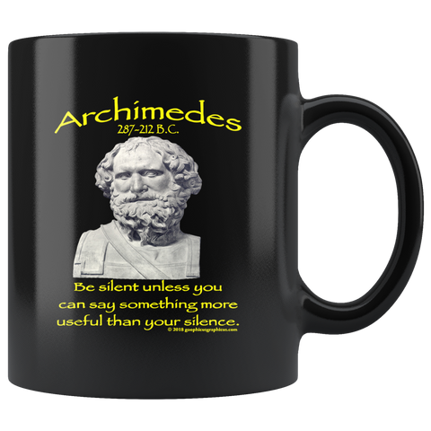 ARCHIMEDES -"Be silent unless you can say something more useful than your silence"