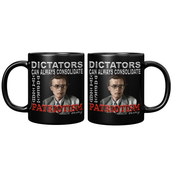 ALDOUS HUXLEY  -"DICTATORS CAN ALWAYS CONSOLIDATE THEIR TYRANNY BY AN APPEAL TO PATRIOTISM".