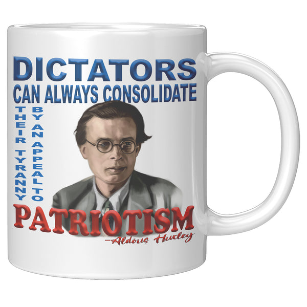 ALDOUS HUXLEY  -"DICTATORS CAN ALWAYS CONSOLIDATE THEIR TYRANNY BY AN APPEAL TO PATRIOTISM".