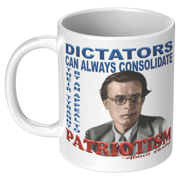 ALDOUS HUXLEY  -"DICTATORS CAN ALWAYS CONSOLIDATE THEIR TYRANNY BY AN APPEAL TO PATRIOTISM".