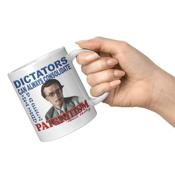 ALDOUS HUXLEY  -"DICTATORS CAN ALWAYS CONSOLIDATE THEIR TYRANNY BY AN APPEAL TO PATRIOTISM".