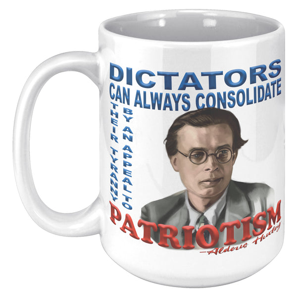 ALDOUS HUXLEY  -"DICTATORS CAN ALWAYS CONSOLIDATE THEIR TYRANNY BY AN APPEAL TO PATRIOTISM".