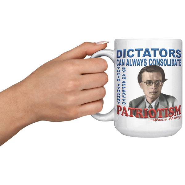 ALDOUS HUXLEY  -"DICTATORS CAN ALWAYS CONSOLIDATE THEIR TYRANNY BY AN APPEAL TO PATRIOTISM".