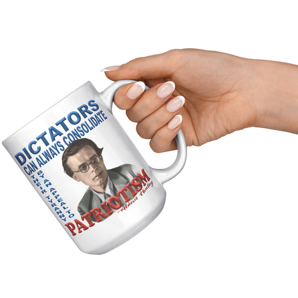 ALDOUS HUXLEY  -"DICTATORS CAN ALWAYS CONSOLIDATE THEIR TYRANNY BY AN APPEAL TO PATRIOTISM".