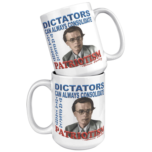 ALDOUS HUXLEY  -"DICTATORS CAN ALWAYS CONSOLIDATE THEIR TYRANNY BY AN APPEAL TO PATRIOTISM".